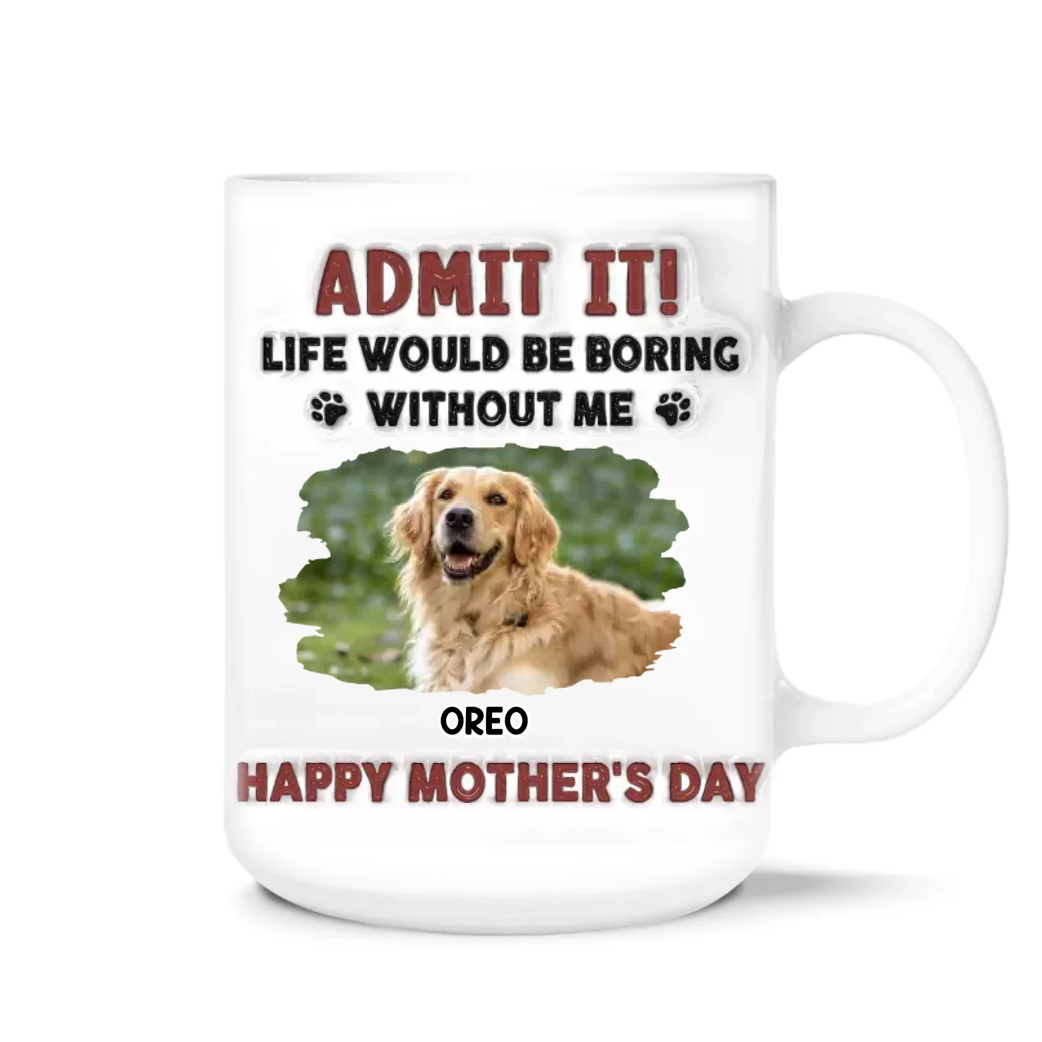 Cute Dog, Life Would Be Boring Without Me - Personalized 3D Inflated Effect Printed Mug, Gift For Dog Mom