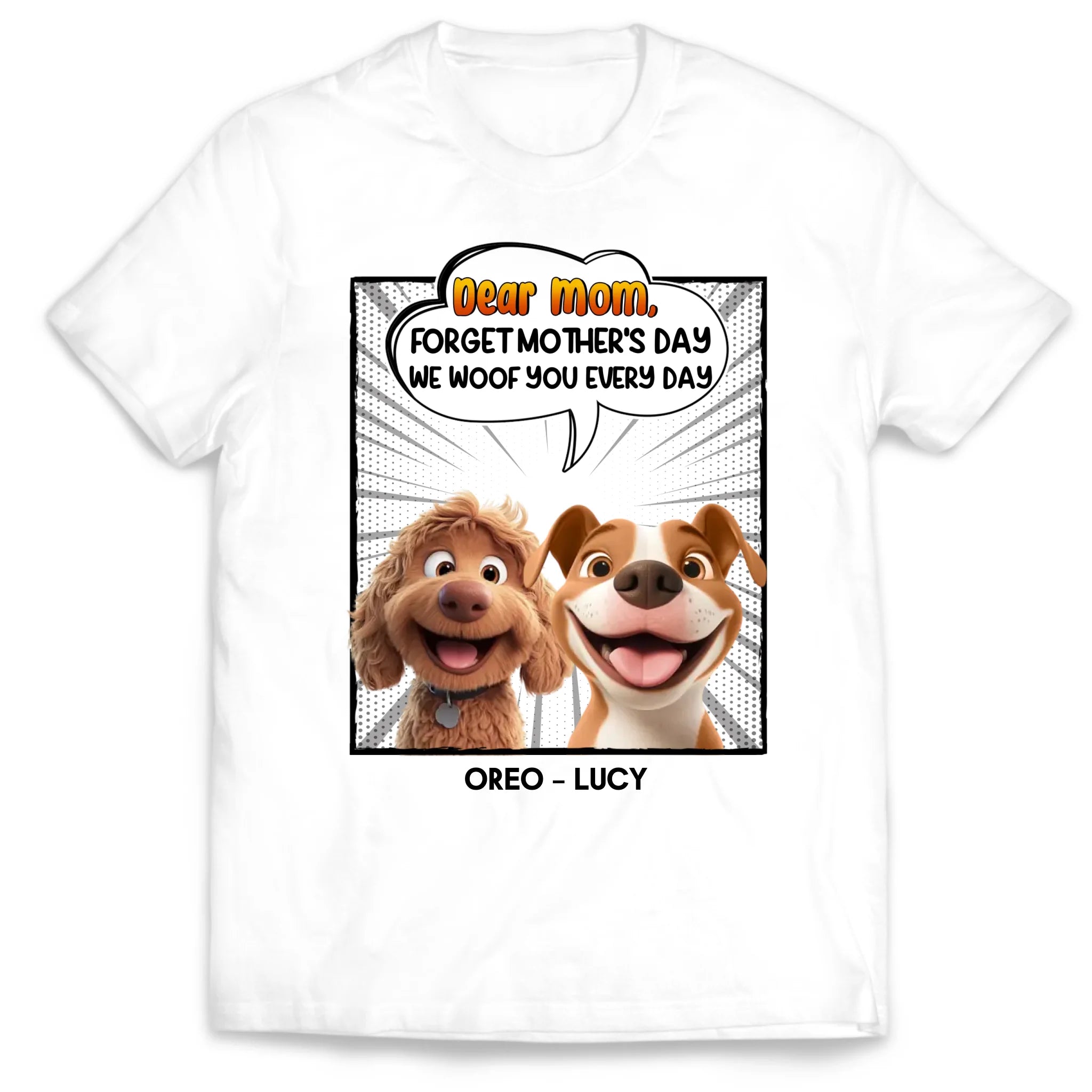 Forget Mother's Day We Woof You Every Day - Personalized T-Shirt, Funny Dog Shirt, Mother's Day Gift for Dog Mom