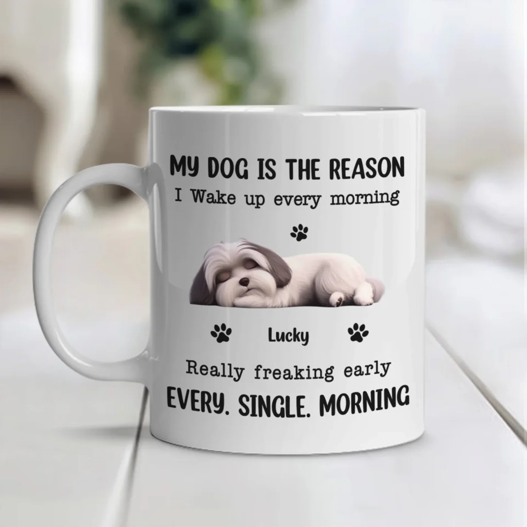 My Dog Is The Reason I Wake UP Every Morning mk1