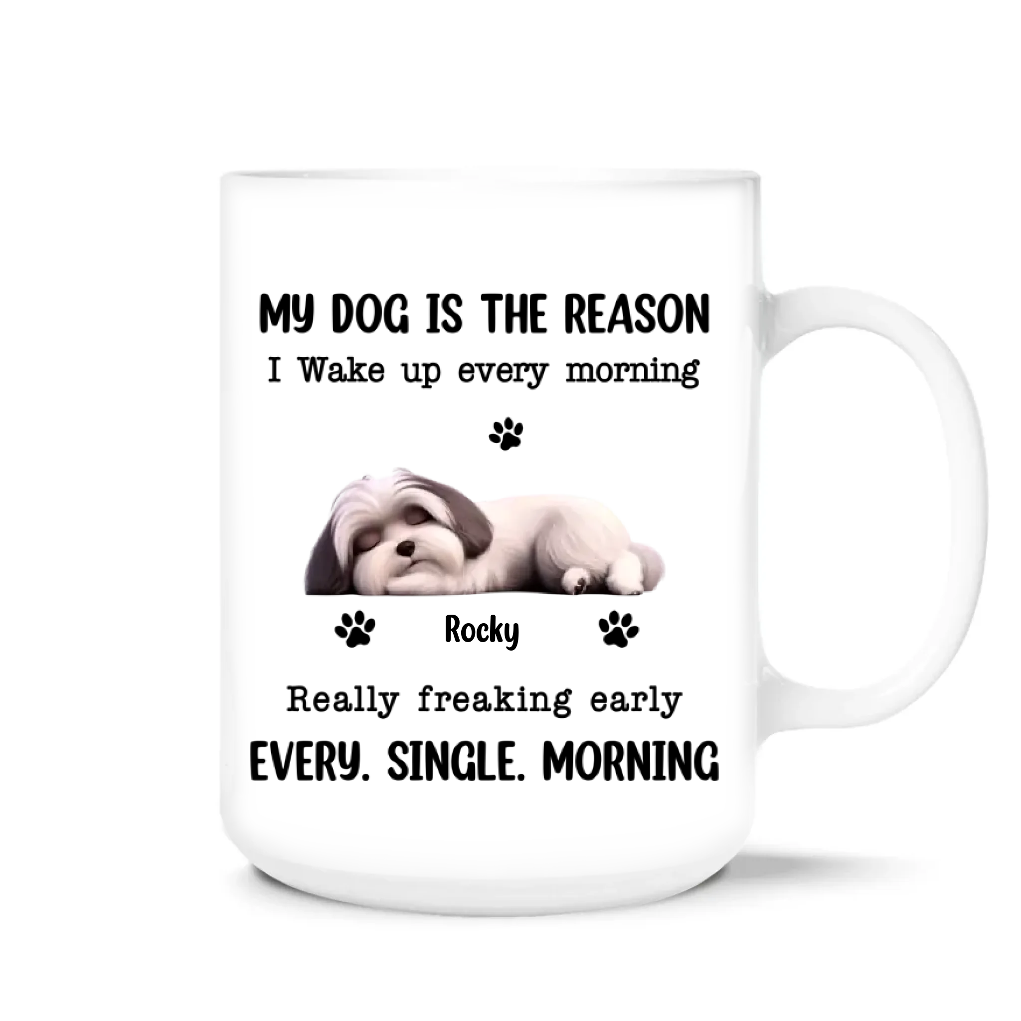 My Dog Is The Reason I Wake UP Every Morning - Personalized Mug, Funny Gift for Dog Lovers