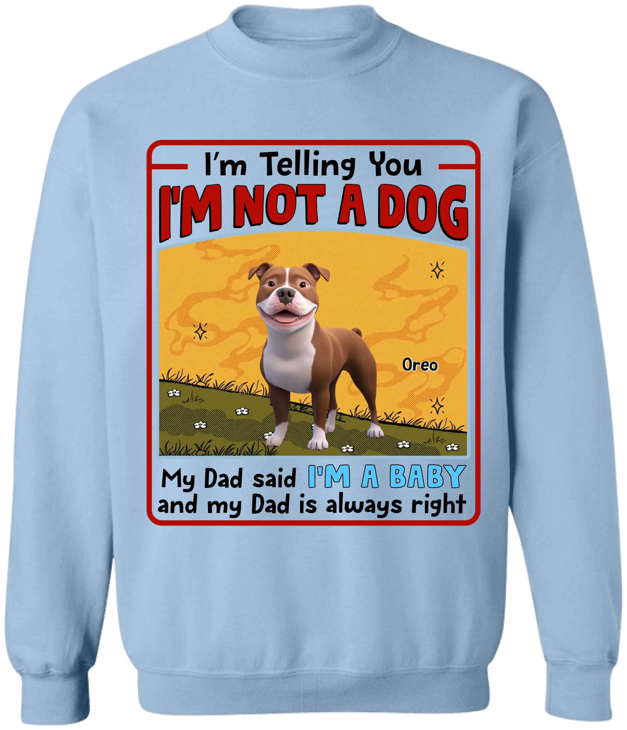 My Dad Said I’m A Baby And My Dad Is Always Right - Personalized T-Shirt, Gift For Dog Mom, Dog Dad, Dog Lover Gift