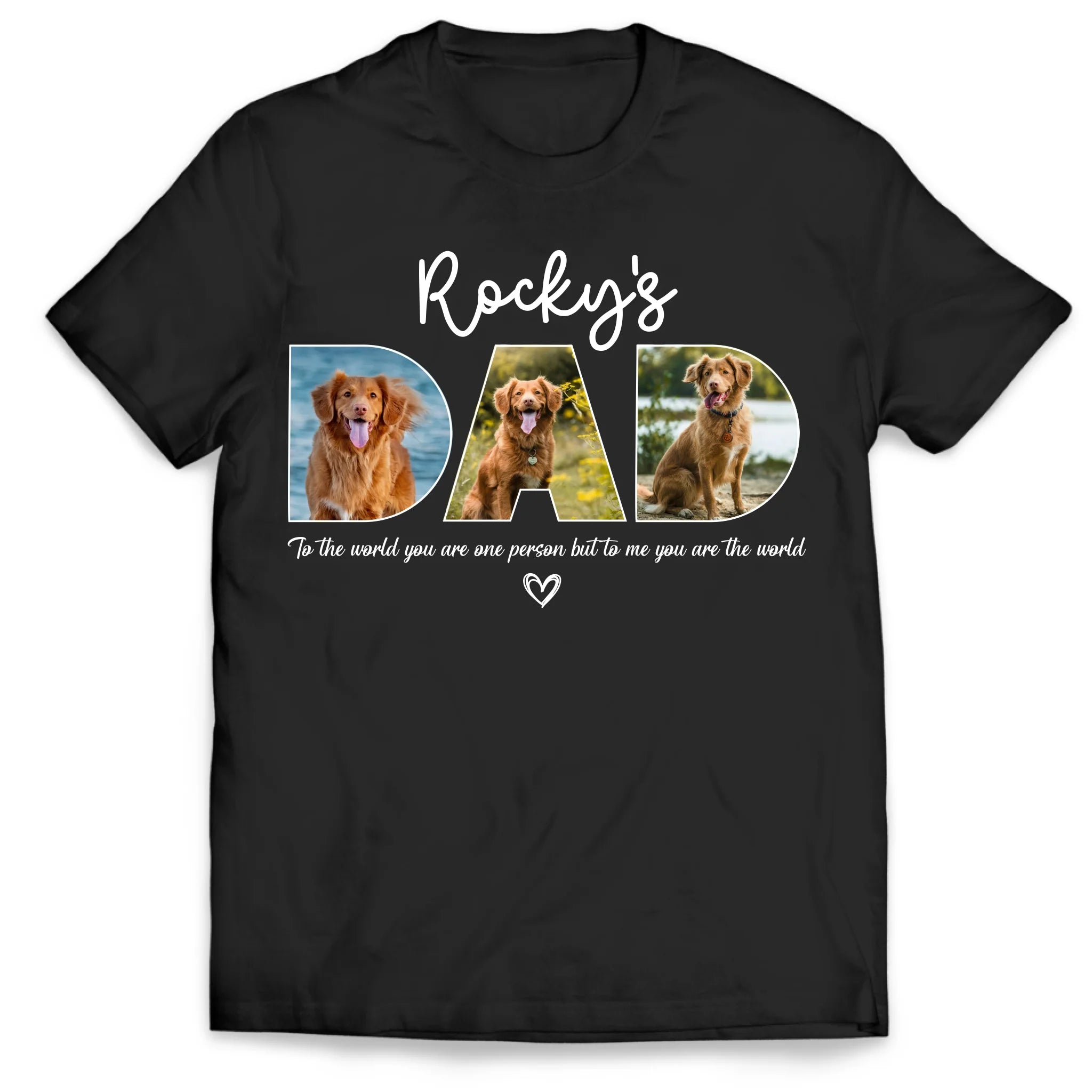 To The World You Are One Person But To Us You Are The World - Personalized T-Shirt, Gift for Dog Dad, Pet Lover's Gift