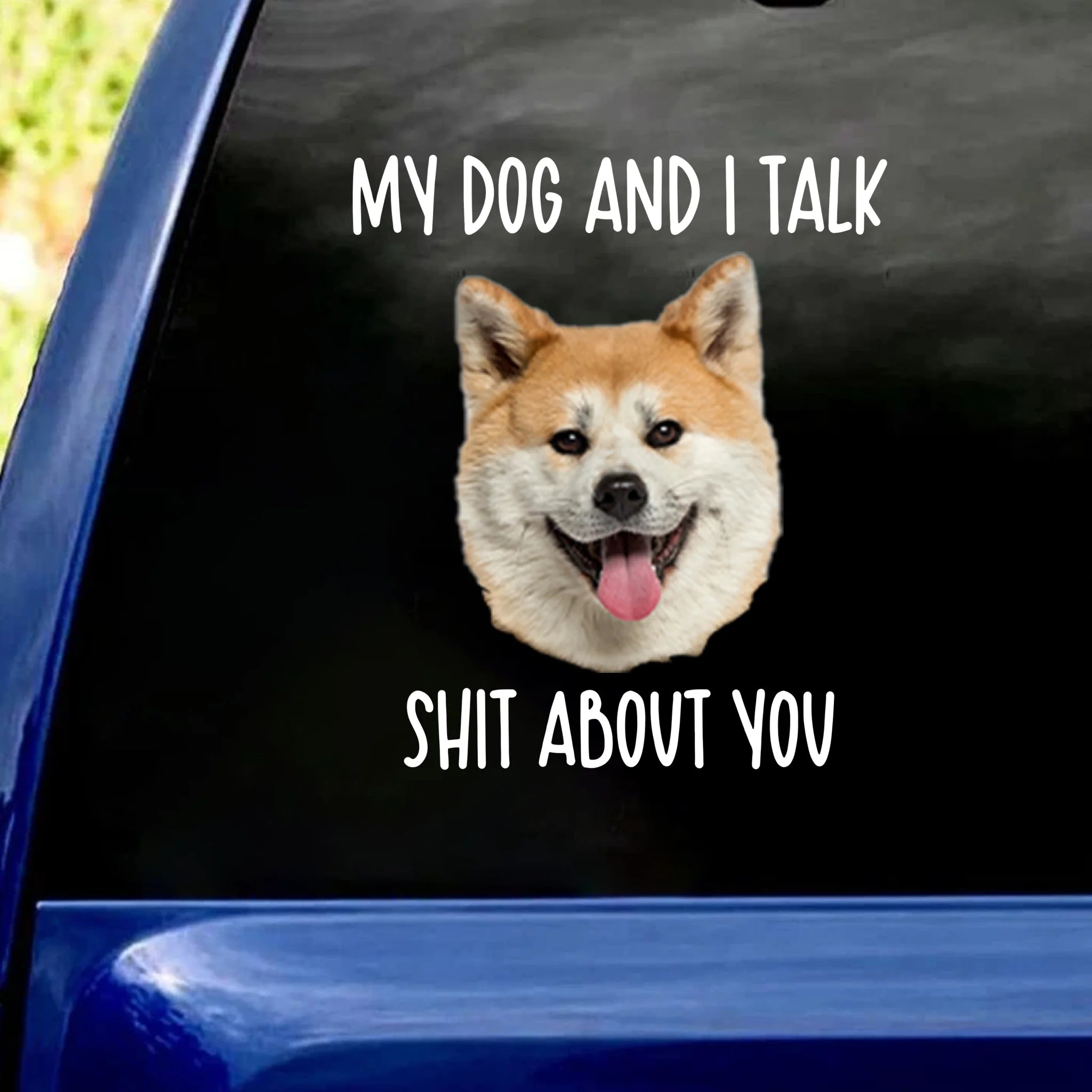 My Dog And I Talk Sh*t About You - Personalized Decal, Funny Gift For Dog Lovers, Car Decor