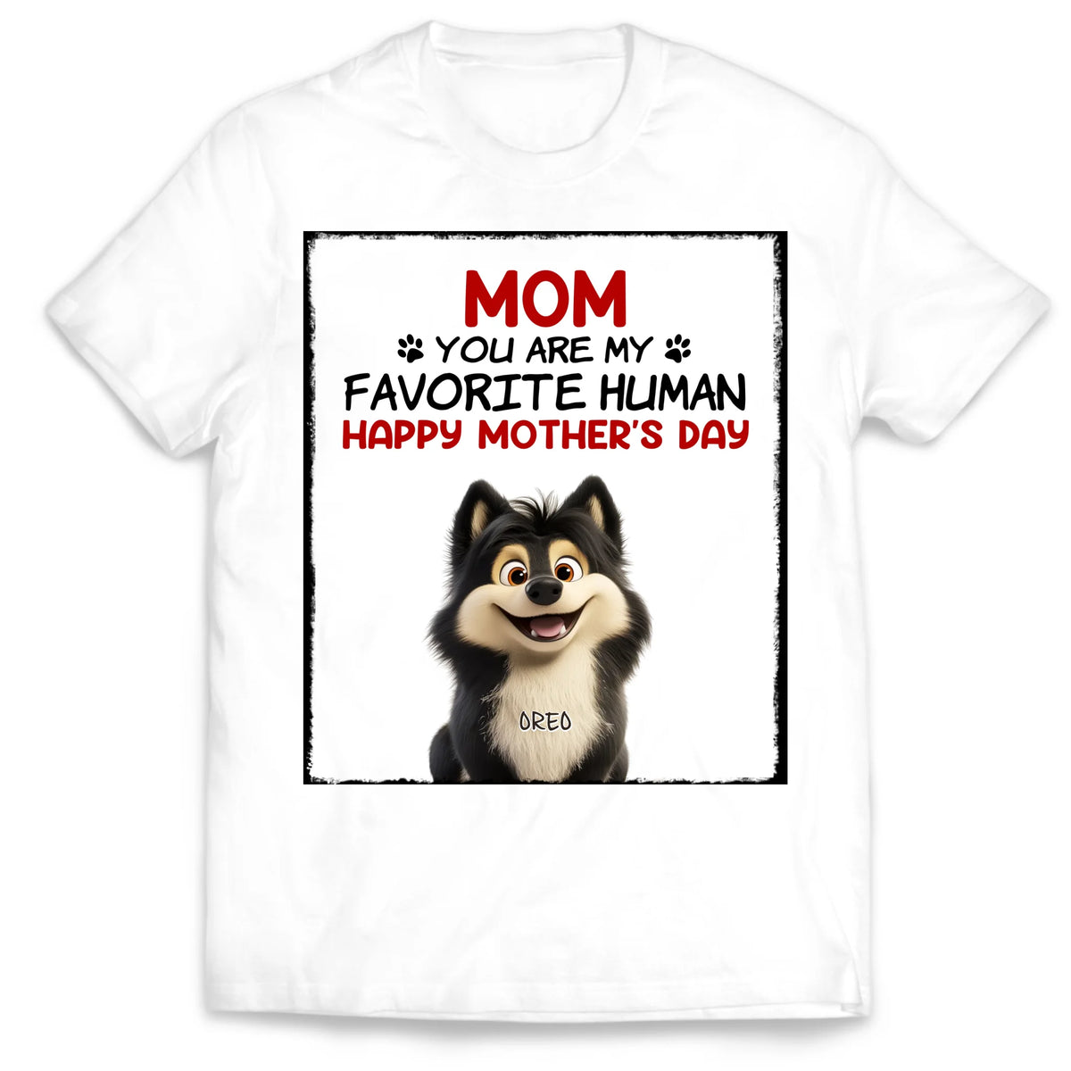 You Are My Favorite Human - Personalized T-Shirt, Gift For Dog Mom, Dog Lovers Shirt, Mother&#39;s Day Gift