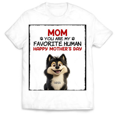 You Are My Favorite Human - Personalized T-Shirt, Gift For Dog Mom, Dog Lovers Shirt, Mother's Day Gift