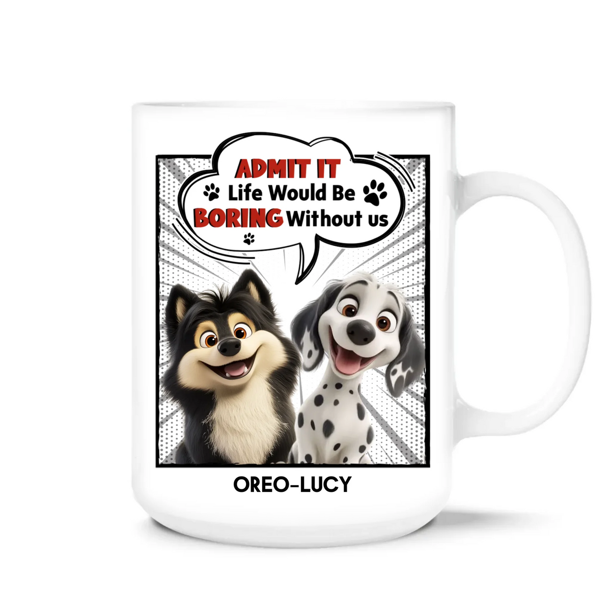 Funny Mug, Admit It Life Would Be Boring Without Us - Personalized Mug, Gift For Dog Lover