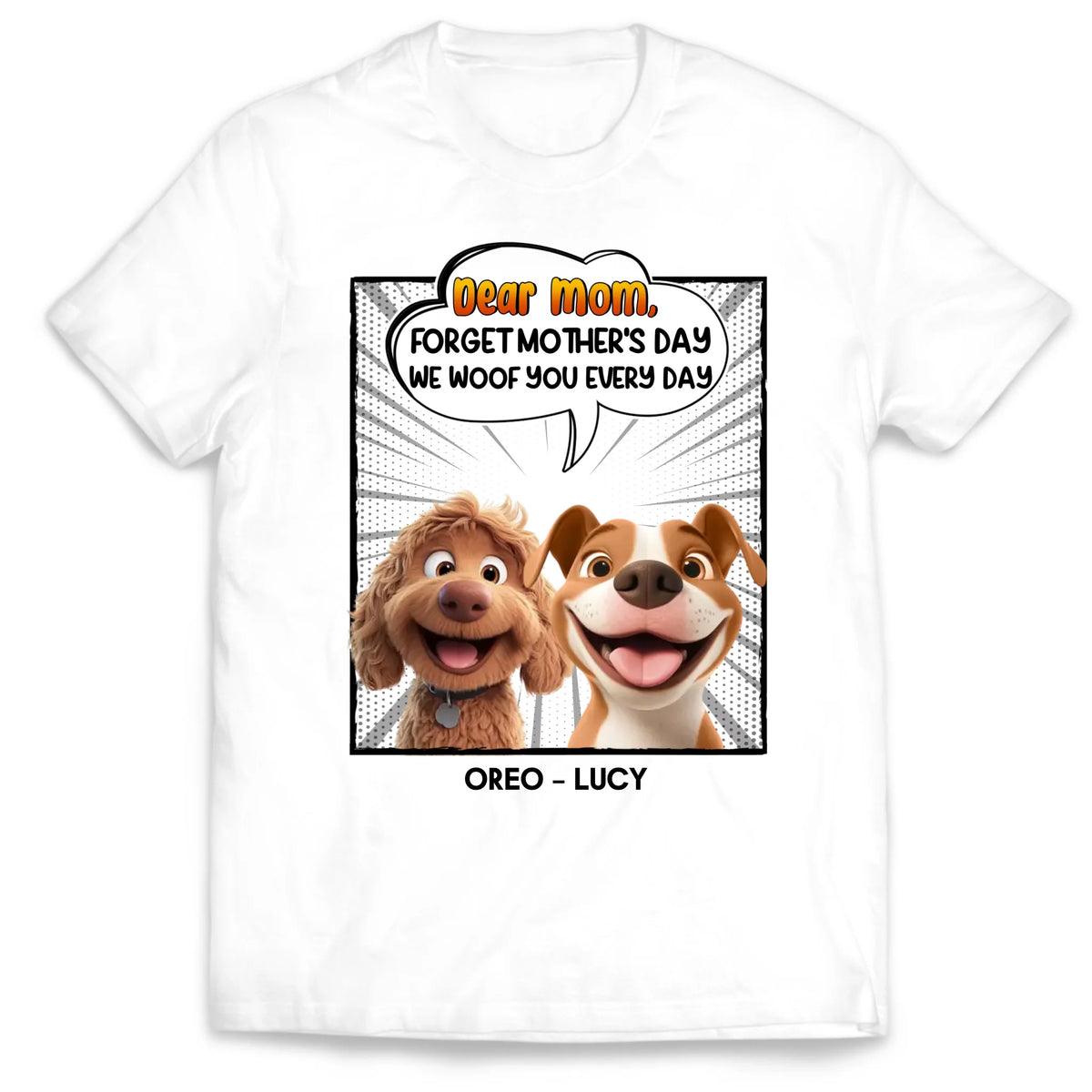 Forget Mother&#39;s Day We Woof You Every Day - Personalized T-Shirt, Funny Dog Shirt, Mother&#39;s Day Gift for Dog Mom