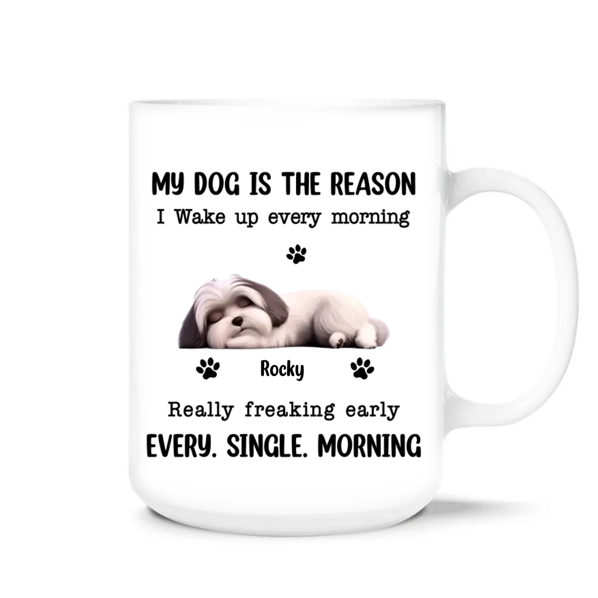 My Dog Is The Reason I Wake UP Every Morning - Personalized Mug, Funny Gift for Dog Lovers