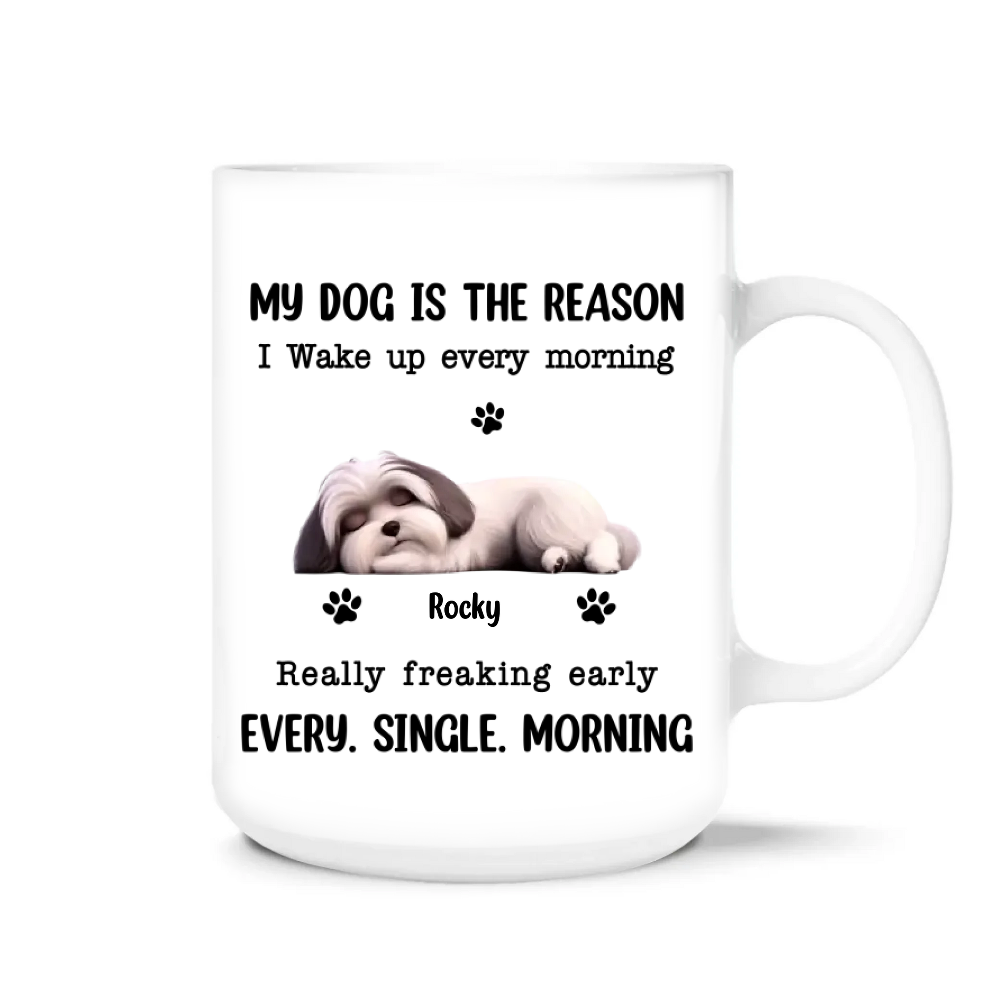 My Dog Is The Reason I Wake UP Every Morning - Personalized Mug, Funny Gift for Dog Lovers