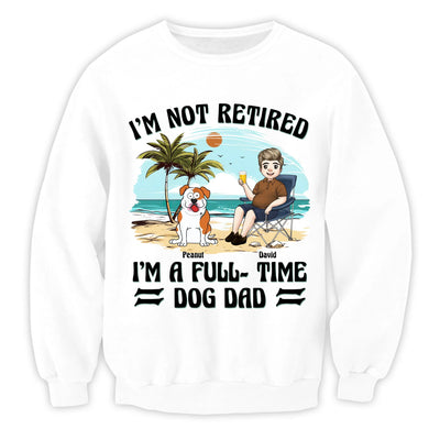 I’m Not Retired I’m A Full-Time Dog Dad - Personalized T-Shirt, Gift For Dog Dad, Dog Owners Gift