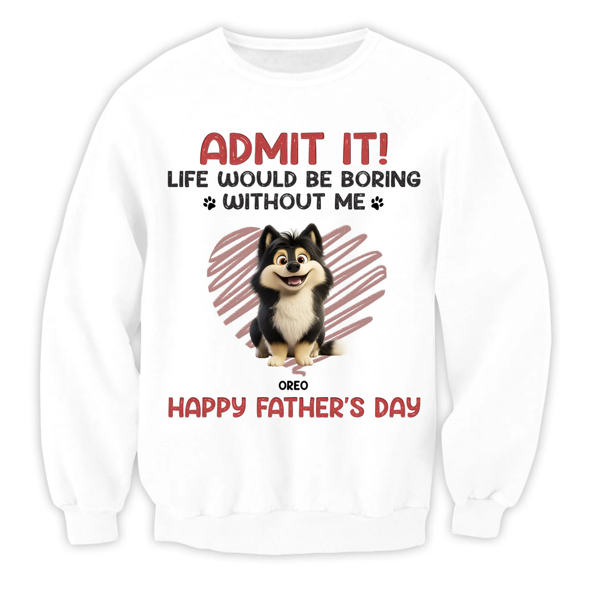 Admit It! Life Would Be Boring Without Us - Personalized T-Shirt, Father's Day Gift for Dog Dad