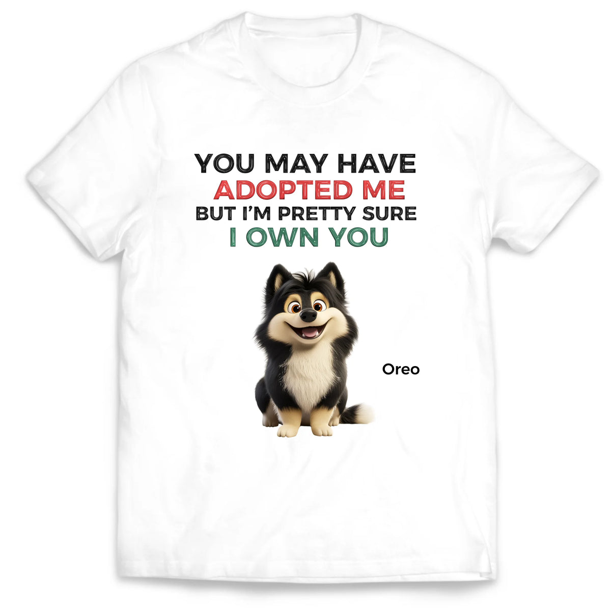 You May Have Adopted Us - Personalized T-Shirt, Gift For Dog Lovers, Dog Funny Shirt