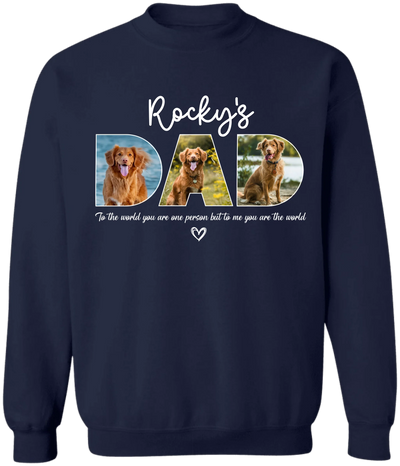 To The World You Are One Person But To Us You Are The World - Personalized T-Shirt, Gift for Dog Dad, Pet Lover's Gift