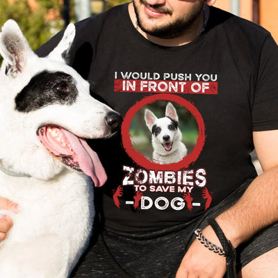 I Would Push You Zombies Save My Dog - Personalized T-Shirt, Gift For Dog Lover, Halloween Dog Mom/Dog Dad Shirt