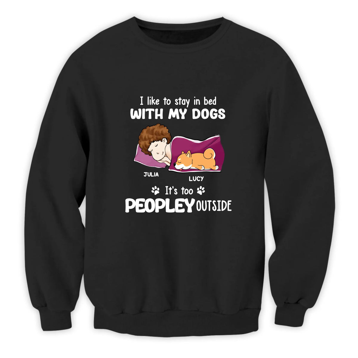 I Wan To Stay In Bed With My Dog It's Too Peopley Outside - Personalized T-shirt, Gift For Dog Lover