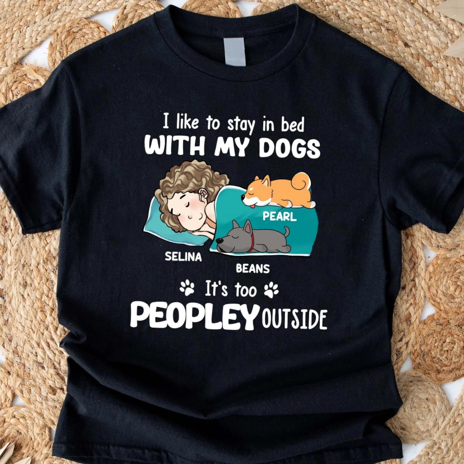 I Wan To Stay In Bed With My Dog It's Too Peopley Outside - Personalized T-shirt, Gift For Dog Lover