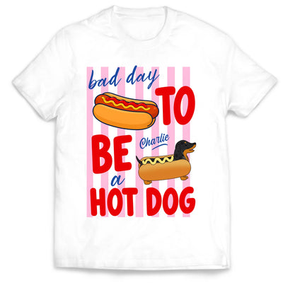 Bad Day To Be A Hot Dog - Personalized T-shirt, Dachshund Hotdog Dog Mom Tee,  Sausage Dog Name T-Shirt
