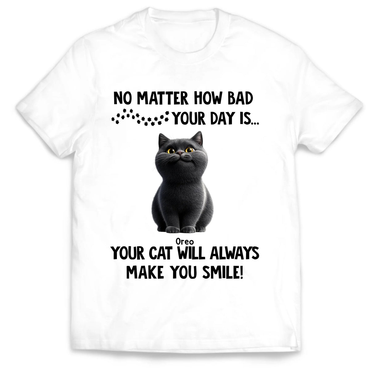Your Cats Will Always Make you Happy - Personalized T-shirt, Cats Make You Smile Shirt, Custom Pet Lover Gifts