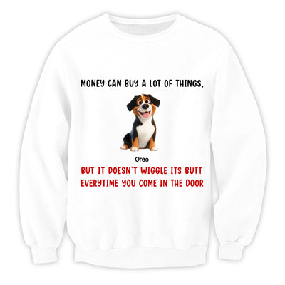 Money Can Buy A Lot Of Things, But It Doesn't Wiggle Its Butt Every time You Come In The Door - Personalized T-Shirt, Gift For Dog Lovers
