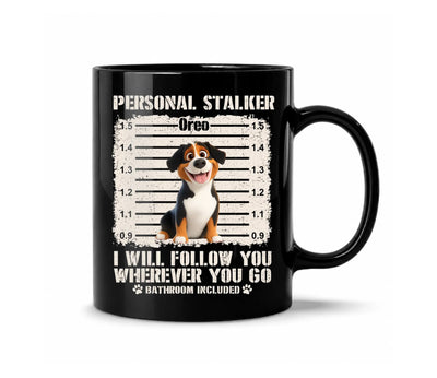 Personal Stalker I Will Follow You Wherever You Go Bathroom Included - Personalized Mug, Funny Coffee Mug For Dog Lover, Dog Mom Gift, Dog Dad Gift